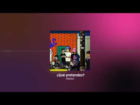 ¿Qué pretendes?  - Mxxvln, Yeyo, onemillionkisses, suae