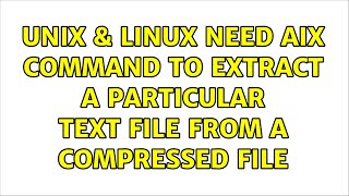 Unix & Linux: Need AIX command to extract a particular text file from a compressed file