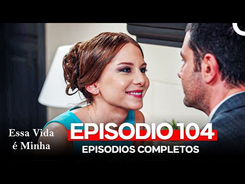 Essa Vida é Minha 104. Episódio (Dublagem em Português)