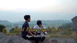 Download lagu Angger LaoNeis feat. Ikhsan Nugraha - Cepat Pulang Ayah & Ibu mp3