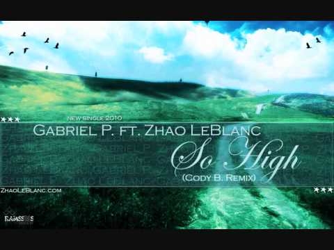 Gabriel P. & ZHAO LeBlanc - So High (Cody B Remix)