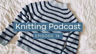 Knitting Podcast 16: Sweater No. 12, Levitate Wrap & a special Gift Knit
