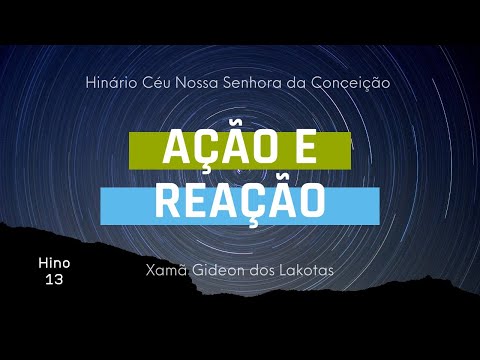 Hino 13 - Ação e reação - Xamã Gideon dos Lakotas