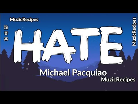 「MusicRecipes - MICHAEL PACQUIAO 」 → HATE (Lyrics) I don’t wanna play with me no way