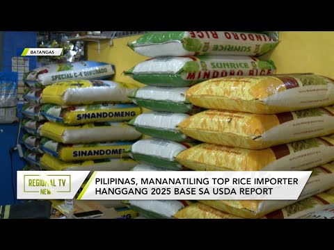 Regional TV News: Pilipinas, mananatiling top rice importer hanggang 2025 base sa USDA Report
