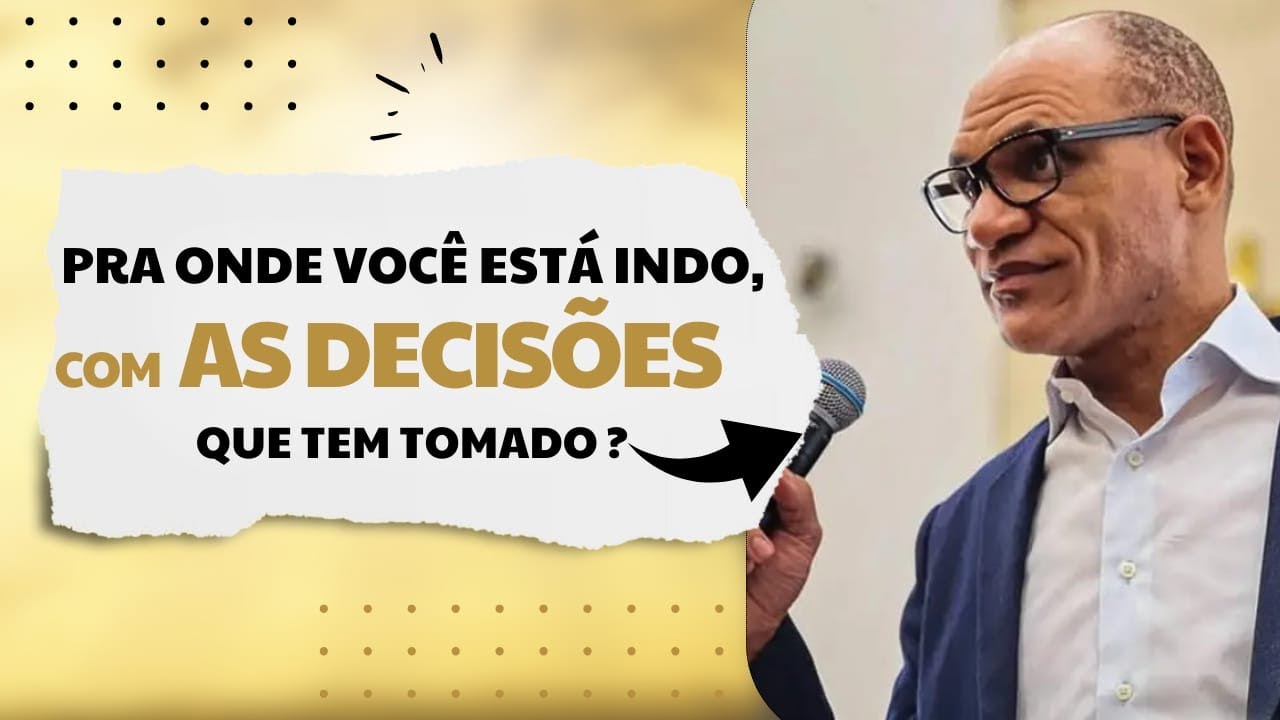 Pra onde voce esta indo com as decisões que tem tomado