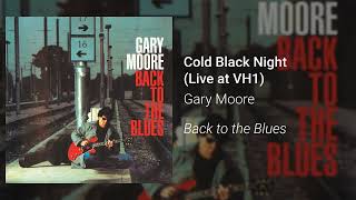 Gary Moore - Cold Black Night (Live at VH1) (Official Audio)