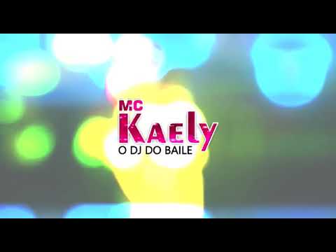 MC kaely - O Dj do Baile  ( clipe oficial )