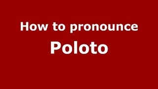 How to pronounce Poloto