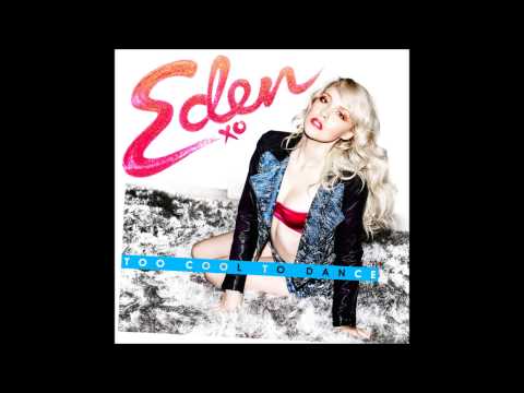 Eden XO - Too Cool To Dance