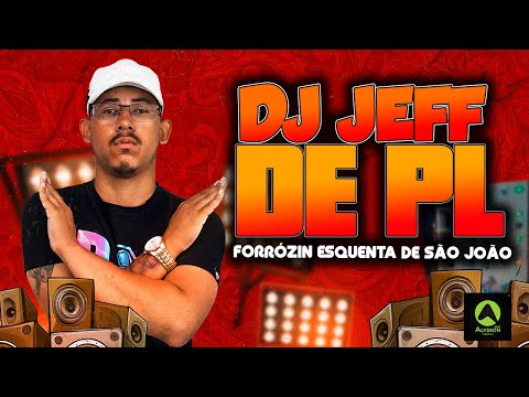 FORRÓZIN ESQUENTA DE SÃO JOÃO 2025 - DJ JEFF DE PL - OS MELHORES FORRO PRA PAREDÃO - MÚSICAS NOVAS