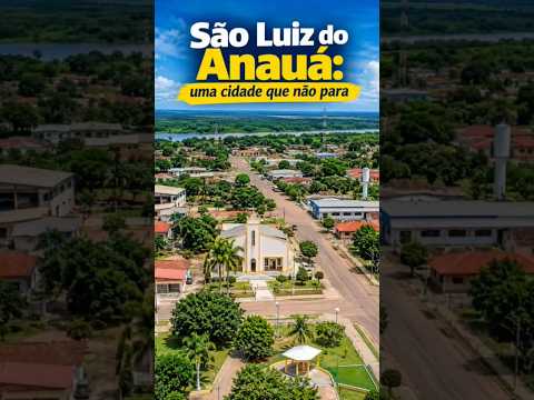 SÃO LUÍZ DO ANAUÁ. UMA CIDADE QUE NÃO PARA.