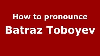 How to pronounce Batraz Toboyev