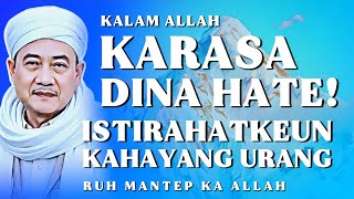 Download lagu ISTIRAHATKEN KAHAYANG URANG: Nasihat Abuya Uci Supaya Kalam Allah Karasa Kana Hate mp3
