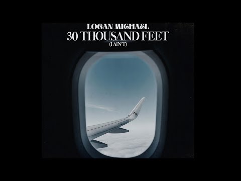 30 Thousand Feet I Aint - Logan Michael