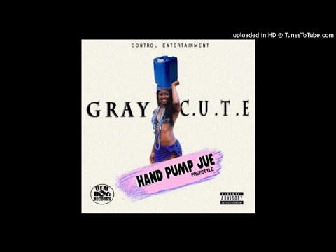 Gray C.U.T.E - Hand Pump Jue Freestyle (NEW MUSIC 2017)