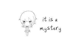 it is a mystery