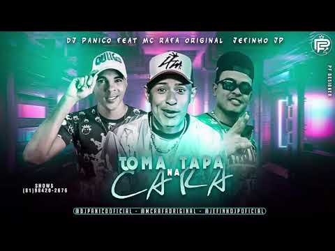 DJ PÂNICO JEFINHO JP FEAT MC RAFA ORIGINAL - TOMA TAPA NA CARA - MUSICA NOVA