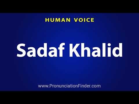 How To Pronounce Sadaf Khalid