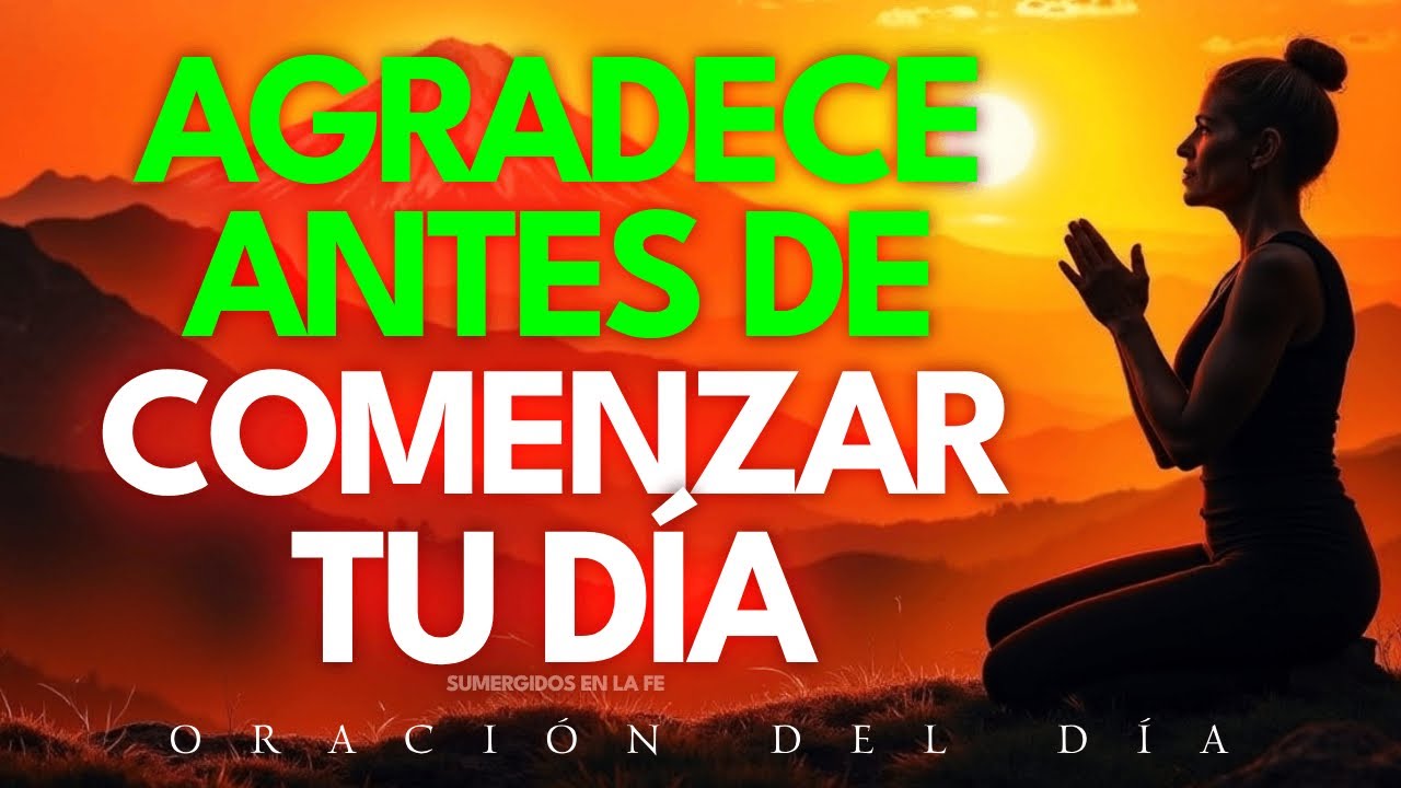 ✝️ Comienza tu día con esta poderosa oración de agradecimiento a Dios (TRANSFORMARÁ TU VIDA)