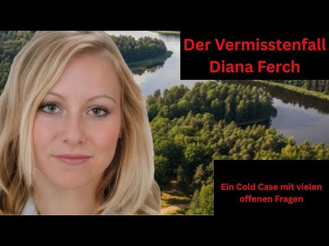 Der Vermisstenfall Diana Ferch - ein Cold Case mit vielen offenen Fragen