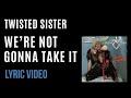 Twisted Sister We Re Not Gonna Take It LYRICS