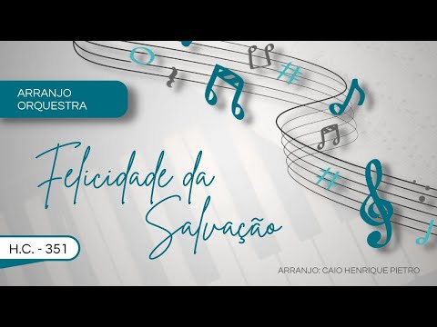 A FELICIDADE DA SALVAÇÃO  - H.C. 351 (ARRANJO PARA ORQUESTRA)
