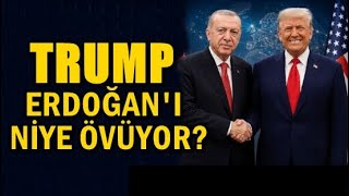 TRUMP ERDOĞAN’I NEDEN ÖVÜYOR? İŞTE 5 NEDENİ…