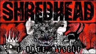 SHREDHEAD - I Hate Myself