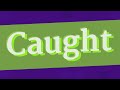 CAUGHT pronunciation • How to pronounce CAUGHT