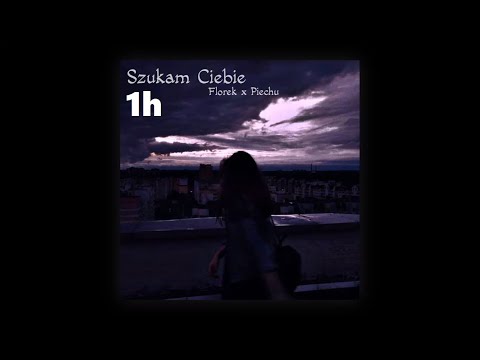 florek - szukam ciebie ft  piechu 1h