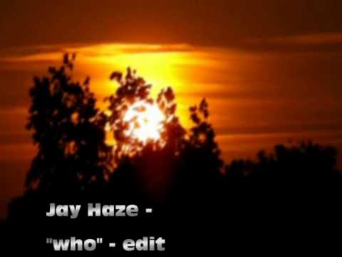 jay haze - "who" edit  (the unofficial video)