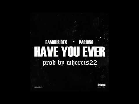 Pachino Ft Famous Dex - Have You Ever (prod. whereis22)
