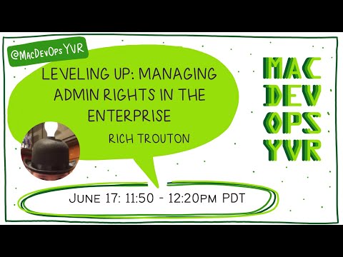 MDOYVR22 - Rich Trouton - Managing Admin Rights in the Enterprise