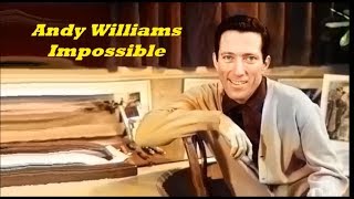 Andy Williams........Impossible..