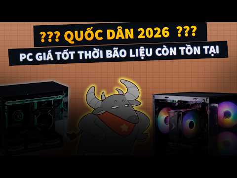 PC QUỐC DÂN 2026 CÓ CÒN ĐỦ KHỎE?
