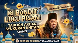 Download lagu KI BANDIT CERAMAH LUCU PISAN! Tabligh Akbar Syukuran Khitan Adskhan Fadhlurrahman - Sadananya Ciamis mp3