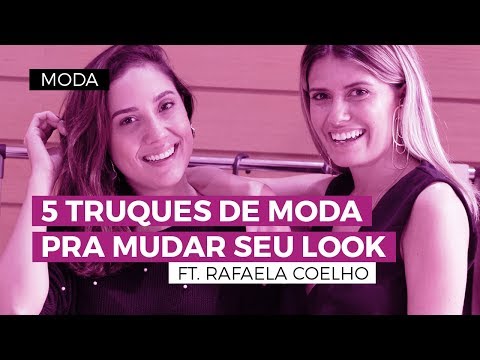 5 Truques de moda que vão mudar seu look | CAMILA GAIO FT. RAFAELA COELHO