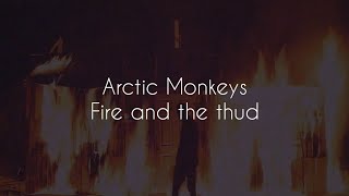 Fire and the thud // arctic monkeys lyrics