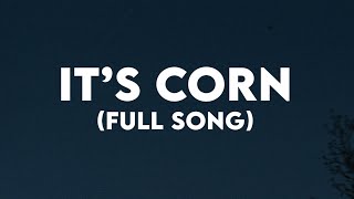 it's corn full tiktok song it's corn a big lump of knobs