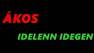 Ákos - Idelenn idegen *** dalszöveg videó ***