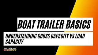 2. Boat Trailer Basics - Understanding Gross Capacity vs Load Capacity