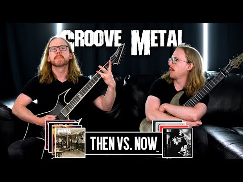 GROOVE METAL THEN VS. NOW