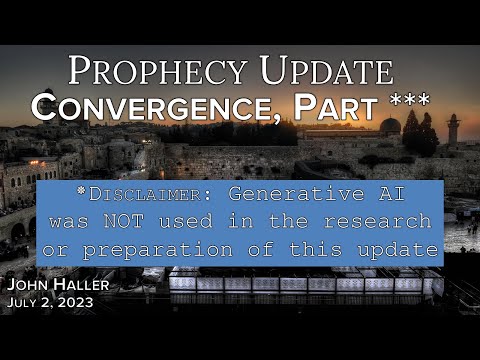 2023 07 02 John Haller Prophecy Update "Convergence, Part ***