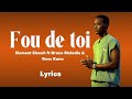 FOU DE TOI(Lyrics) - Element Eleeeh ft Bruce Melodie & Ross Kana
