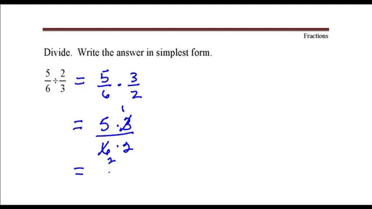 Dividing Fractions 5/6 divided by 2/3. Youtube
