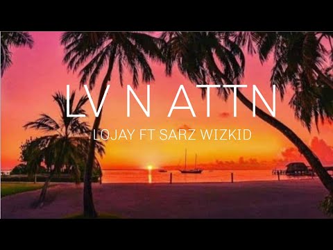 LOJAY FT. SARZ WIZKID- LV N ATTN
