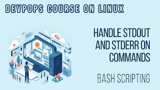 HOW TO HANDLE STDOUT AND STDERROR ON COMMANDS [BASH SCRIPTING] | DEVOPS LINUX COURSE