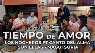 Tiempo de amor LOS NOCHEROS FT SON ELLAS, CANTO DEL ALMA, MAGDALENA SORIA