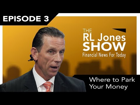 The Safest Place To Park Your Money  |  The RL Jones Show